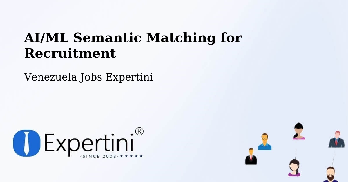 AI/ML Semantic Matching for Recruitment - Venezuela Jobs Expertini