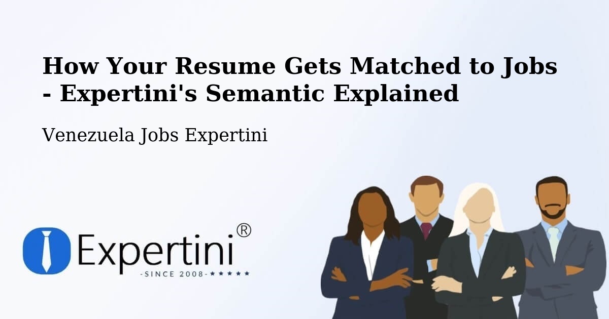 How Your Resume Gets Matched to Jobs - Expertini's Semantic Explained - Venezuela Jobs Expertini